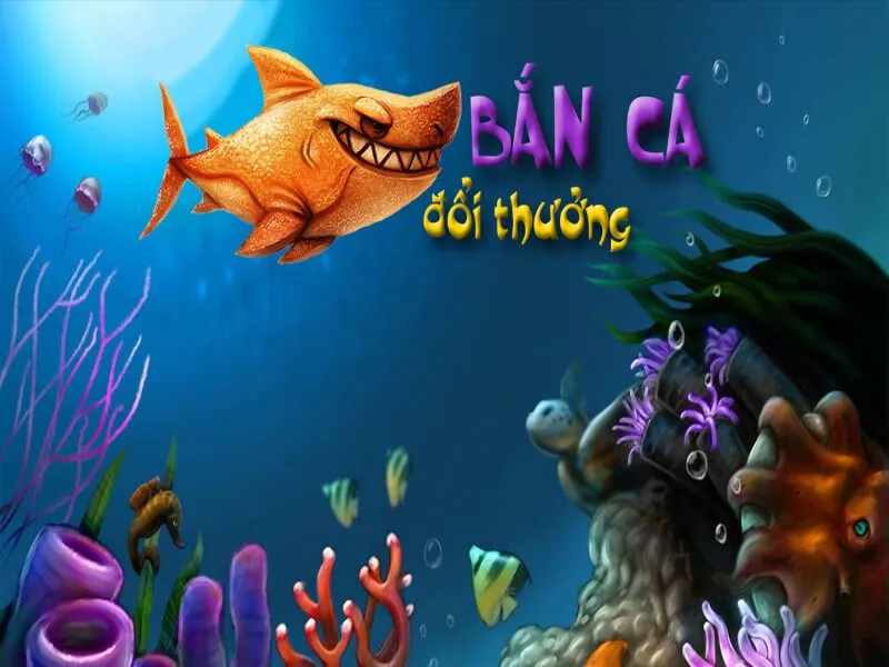 Thông tin về bắn cá đổi thưởng